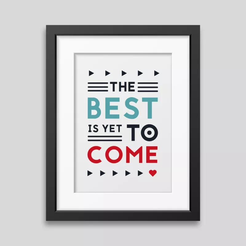 The best is yet to come' Framed poster