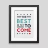 The best is yet to come' Framed poster